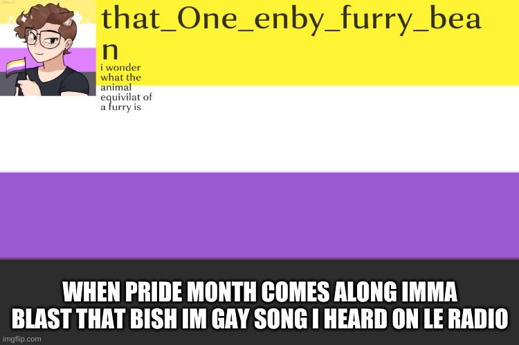 meh annoucement template | WHEN PRIDE MONTH COMES ALONG IMMA BLAST THAT BISH IM GAY SONG I HEARD ON LE RADIO | image tagged in meh annoucement template | made w/ Imgflip meme maker