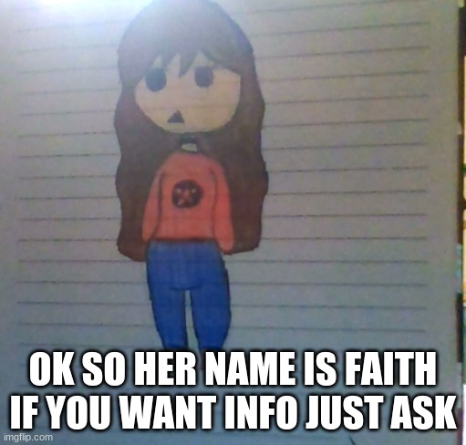 i just got bored and made this lmao |  OK SO HER NAME IS FAITH IF YOU WANT INFO JUST ASK | image tagged in original,character | made w/ Imgflip meme maker