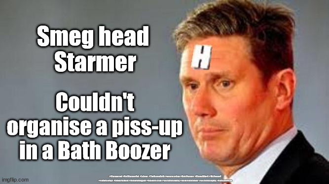 Starmer - thrown out of pub in Bath | Smeg head 
Starmer; Couldn't organise a piss-up in a Bath Boozer; #Starmerout #GetStarmerOut #Labour #TheRavenBath #wearecorbyn #KeirStarmer #DianeAbbott #McDonnell #cultofcorbyn #labourisdead #Getoutofmypub #labourracism #socialistsunday #nevervotelabour #socialistanyday #Antisemitism | image tagged in getoutofmypub,starmer labour leadership,labourisdead,labour local elections,the raven bath,captain hindsight | made w/ Imgflip meme maker
