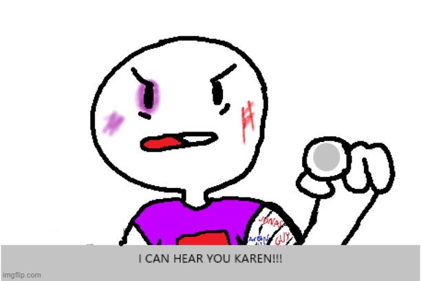 i can hear you karen | image tagged in karen | made w/ Imgflip meme maker