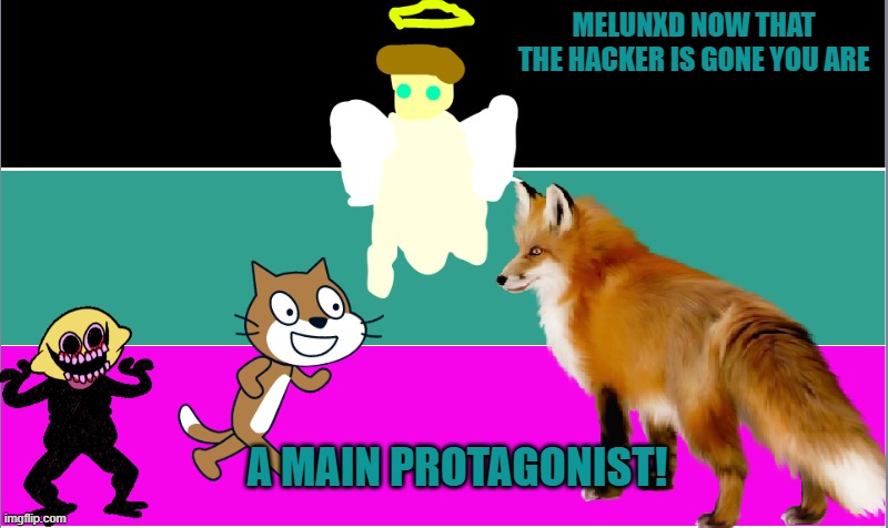 :D congrats about the hacker | MELUNXD NOW THAT THE HACKER IS GONE YOU ARE; A MAIN PROTAGONIST! | image tagged in creepingshadow64_oficl announcment template | made w/ Imgflip meme maker
