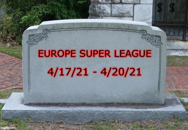 Rest In PAIN | EUROPE SUPER LEAGUE; 4/17/21 - 4/20/21 | image tagged in gravestone,champions league,soccer | made w/ Imgflip meme maker