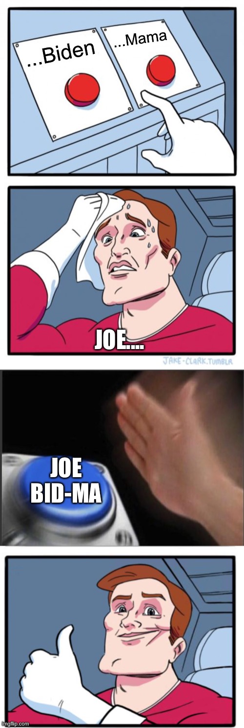 Joe waht? | ...Mama; ...Biden; JOE.... JOE BID-MA | image tagged in memes,two buttons,joe biden,joe mama | made w/ Imgflip meme maker