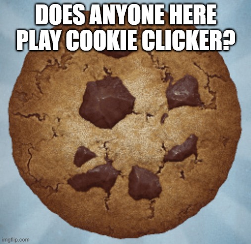 Cookie clicker - Imgflip