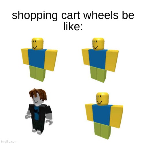 shopping cart wheels | image tagged in memes | made w/ Imgflip meme maker
