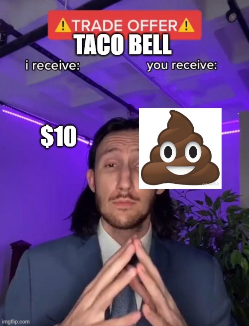 Trade Offer | TACO BELL; $10 | image tagged in trade offer | made w/ Imgflip meme maker
