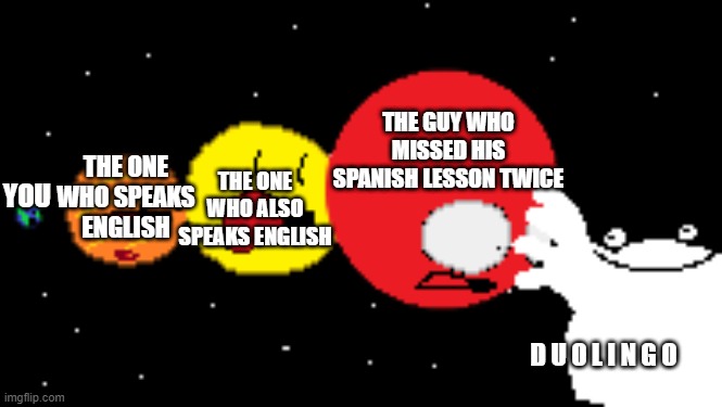 space | THE GUY WHO MISSED HIS SPANISH LESSON TWICE; THE ONE WHO SPEAKS ENGLISH; THE ONE WHO ALSO SPEAKS ENGLISH; YOU; D U O L I N G O | image tagged in jesus | made w/ Imgflip meme maker