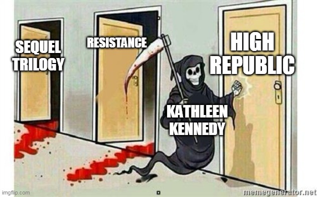 Grim Reaper Knocking Door | RESISTANCE; HIGH REPUBLIC; SEQUEL TRILOGY; KATHLEEN KENNEDY | image tagged in grim reaper knocking door | made w/ Imgflip meme maker