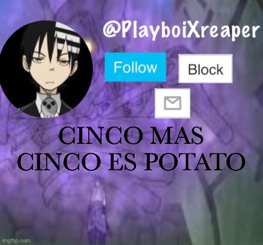 PlayboiXreaper | CINCO MAS CINCO ES POTATO | image tagged in playboixreaper | made w/ Imgflip meme maker