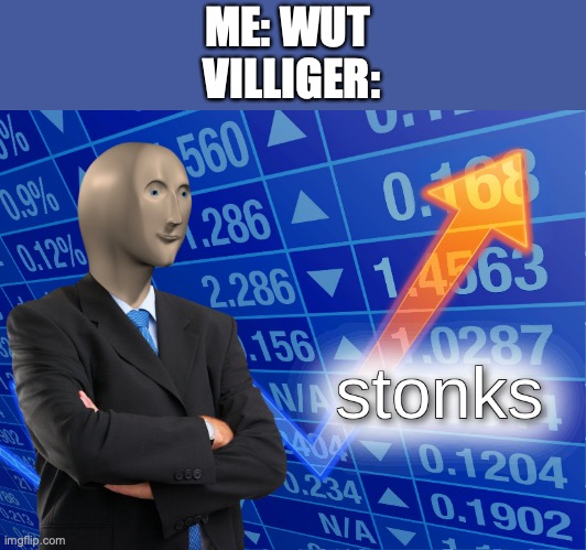 stonks | ME: WUT 



VILLIGER: | image tagged in stonks | made w/ Imgflip meme maker