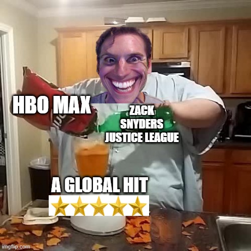 A global hit | ZACK SNYDERS JUSTICE LEAGUE; HBO MAX; A GLOBAL HIT | image tagged in doritos and mountain dew | made w/ Imgflip meme maker