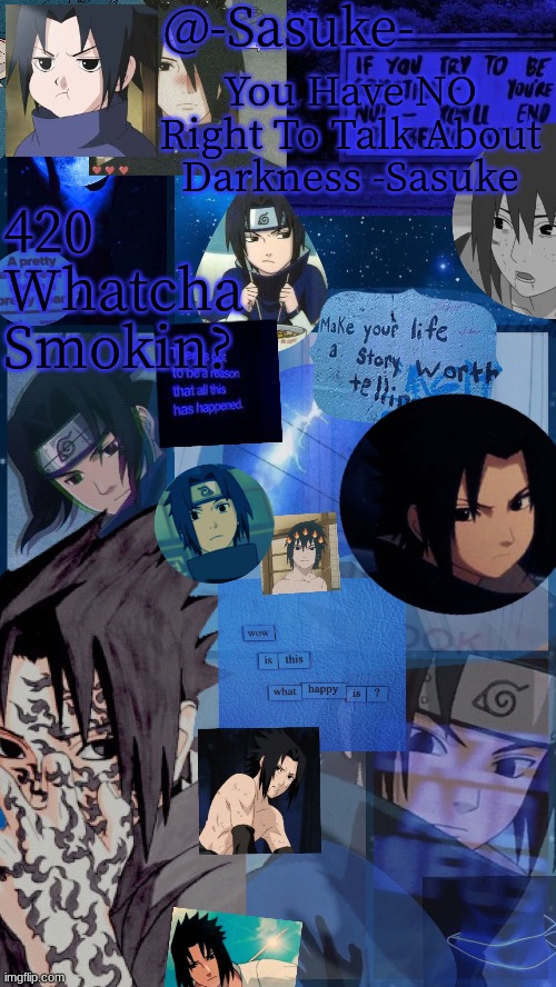 -Sasuke- | 420 Whatcha Smokin? | image tagged in -sasuke- | made w/ Imgflip meme maker