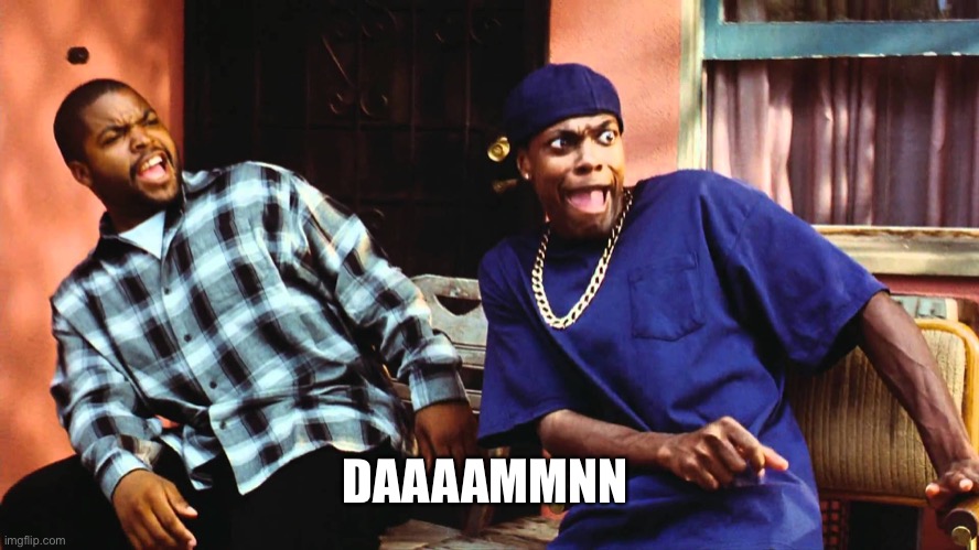 last friday damn | DAAAAMMNN | image tagged in last friday damn | made w/ Imgflip meme maker