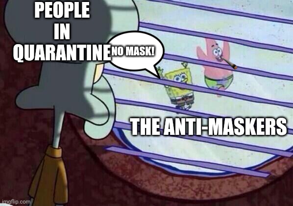 Everyone put on your masks pls!? | PEOPLE
IN QUARANTINE; NO MASK! THE ANTI-MASKERS | image tagged in face mask,quarantine,jokes | made w/ Imgflip meme maker