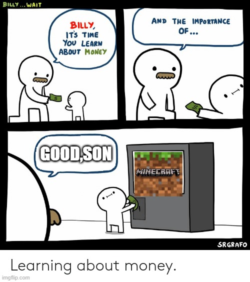 Billy Learning About Money | GOOD,SON | image tagged in billy learning about money | made w/ Imgflip meme maker