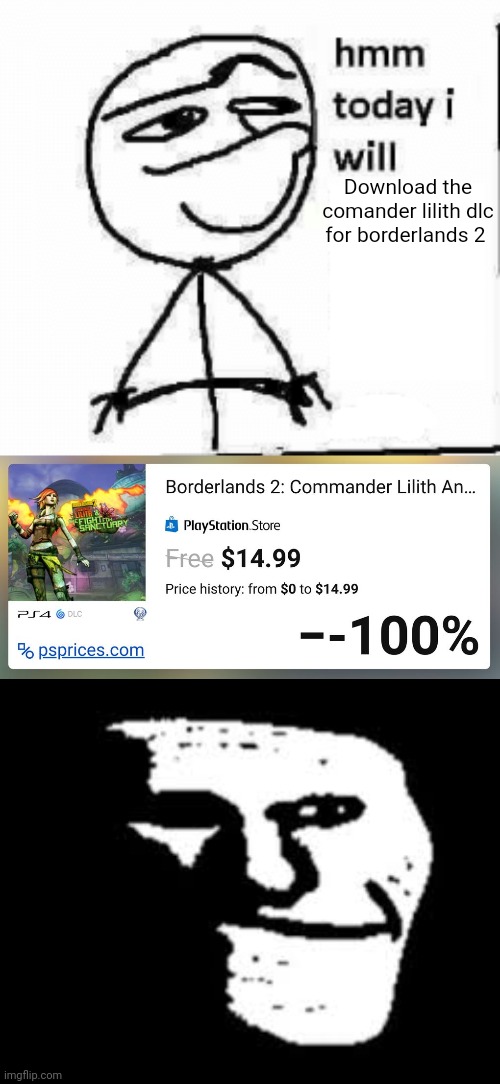 Download the comander lilith dlc for borderlands 2 | image tagged in hmm today i will,borderlands | made w/ Imgflip meme maker