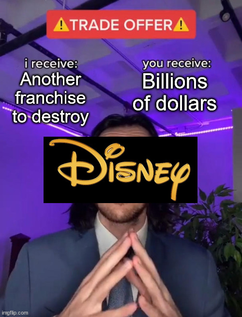 Trade Offer | Billions of dollars; Another franchise to destroy | image tagged in trade offer | made w/ Imgflip meme maker