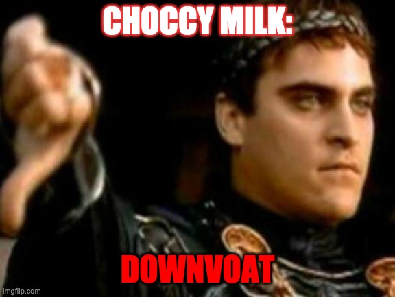 Downvoting Roman Meme | CHOCCY MILK: DOWNVOAT | image tagged in memes,downvoting roman | made w/ Imgflip meme maker