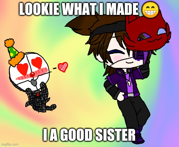 *Something about how cute mennard is* | LOOKIE WHAT I MADE 😁; I A GOOD SISTER | made w/ Imgflip meme maker