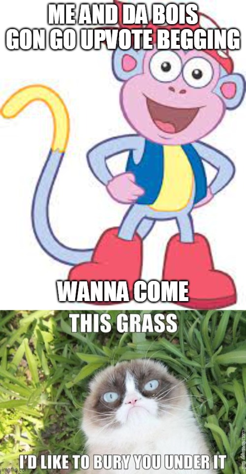 ME AND DA BOIS GON GO UPVOTE BEGGING; WANNA COME | image tagged in me and da boys go plunderin' boots | made w/ Imgflip meme maker