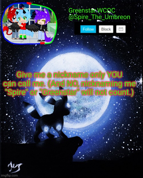 Spire announcement (Greenstar.WCOC) | Give me a nickname only YOU can call me. (And NO, nicknaming me "Spire" or "Greenstar" will not count.) | image tagged in spire announcement greenstar wcoc | made w/ Imgflip meme maker