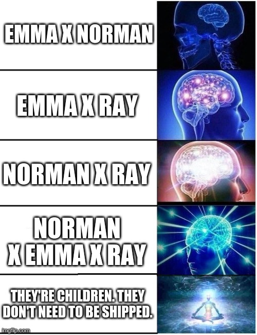 Promised Neverland Ships | EMMA X NORMAN; EMMA X RAY; NORMAN X RAY; NORMAN X EMMA X RAY; THEY'RE CHILDREN. THEY DON'T NEED TO BE SHIPPED. | image tagged in expanding brain 5 panel,anime,anime meme,ships,tpn | made w/ Imgflip meme maker