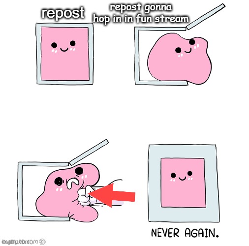 Wait a second, something is wrong as heck here | repost; repost gonna hop in in fun stream | image tagged in pink blob in the box | made w/ Imgflip meme maker