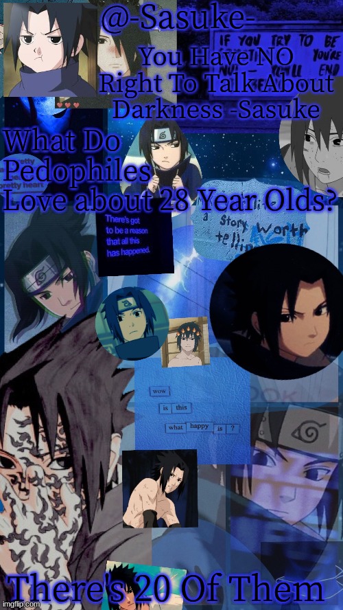 (Dark Humor To BRIGHTEN Your Day) | What Do Pedophiles Love about 28 Year Olds? There's 20 Of Them | image tagged in -sasuke- | made w/ Imgflip meme maker