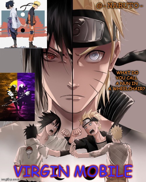 Naruto and Sasuke temp | WHAT DO YOU CALL A NUN IN A WHEELCHAIR? VIRGIN MOBILE | image tagged in naruto and sasuke temp | made w/ Imgflip meme maker