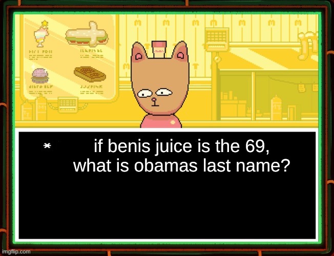 Burgerpants | if benis juice is the 69,
what is obamas last name? | image tagged in burgerpants | made w/ Imgflip meme maker