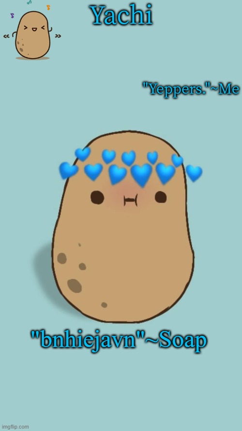 Yachi's potato temp | "bnhiejavn"~Soap | image tagged in yachi's potato temp | made w/ Imgflip meme maker