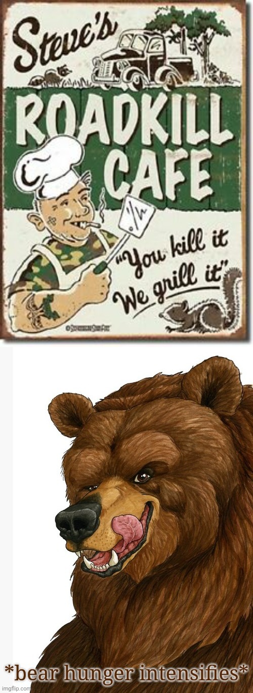 Steve's Roadkill Cafe sign | image tagged in bear hunger intensifies,grill,kill,dark humor,memes,meme | made w/ Imgflip meme maker