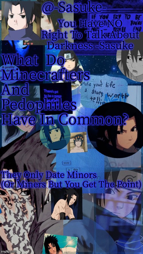 -Sasuke- | What  Do Minecrafters And Pedophiles Have In Common? They Only Date Minors
(Or Miners But You Get The Point) | image tagged in -sasuke- | made w/ Imgflip meme maker