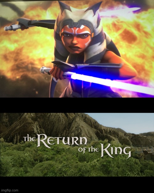 I know it’s late but | image tagged in return of the king,ashoka | made w/ Imgflip meme maker