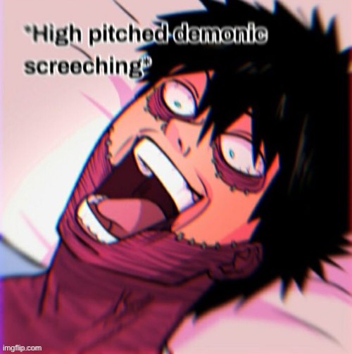 Dabi high pitched demonic screeching | image tagged in dabi high pitched demonic screeching | made w/ Imgflip meme maker