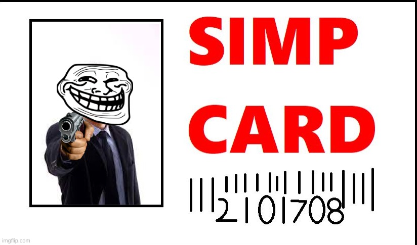 simp card | image tagged in simp card | made w/ Imgflip meme maker