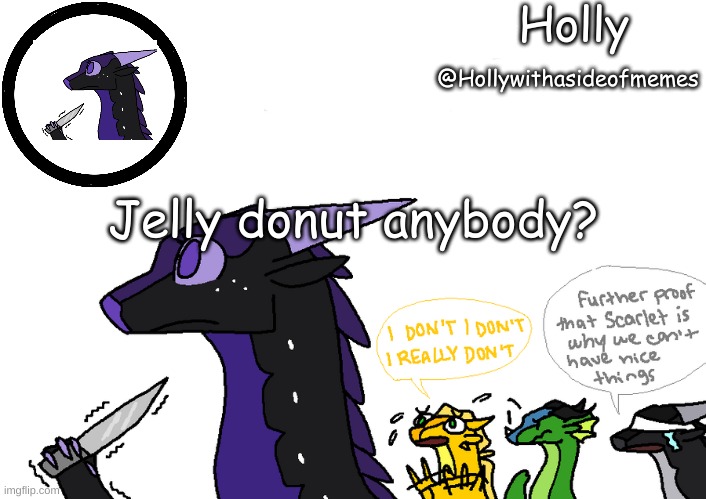 Holly announcement Wings Of Fire | Jelly donut anybody? | image tagged in holly announcement wings of fire | made w/ Imgflip meme maker