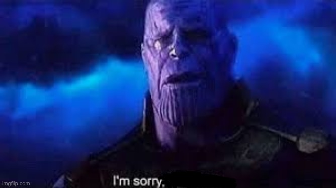 I’m sorry, little one | image tagged in i m sorry little one | made w/ Imgflip meme maker