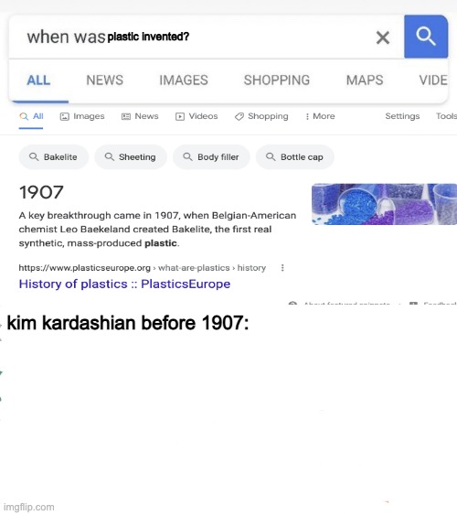 there was no plastic back than THANK GOD | plastic invented? kim kardashian before 1907: | image tagged in when was invented/discovered | made w/ Imgflip meme maker