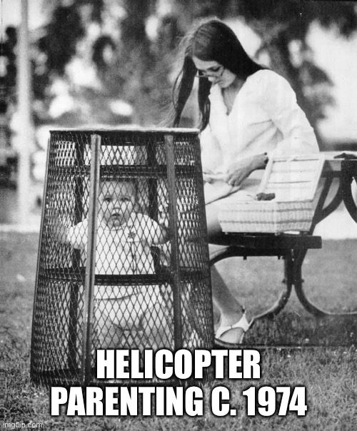 Parenting Fail | HELICOPTER PARENTING C. 1974 | image tagged in parenting | made w/ Imgflip meme maker
