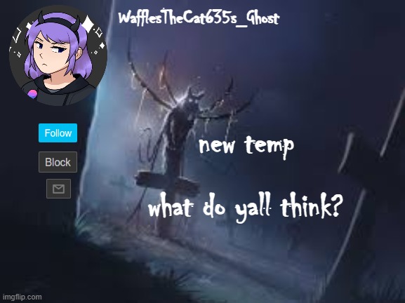 . | new temp; what do yall think? | made w/ Imgflip meme maker