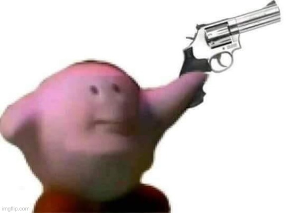 Oh cool kirby holding a gun | image tagged in kirby with a gun | made w/ Imgflip meme maker