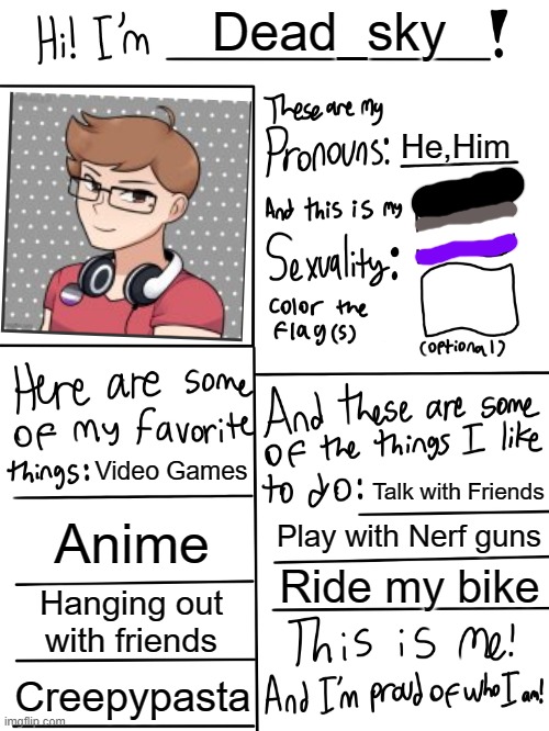 Finally made one :D | Dead_sky; He,Him; Video Games; Talk with Friends; Anime; Play with Nerf guns; Ride my bike; Hanging out with friends; Creepypasta | image tagged in lgbtq stream account profile | made w/ Imgflip meme maker