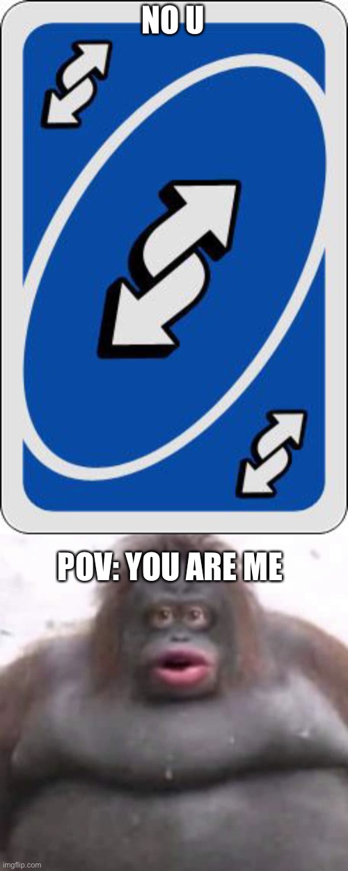 NO U POV: YOU ARE ME | image tagged in uno reverse card,le monke | made w/ Imgflip meme maker