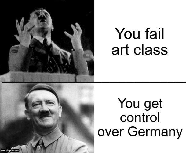 When no one uses this temp for history memes: | You fail art class; You get control over Germany | image tagged in hitler hotline bling | made w/ Imgflip meme maker