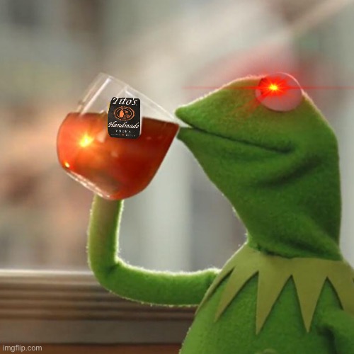 Sip that Tito’s | image tagged in kermit | made w/ Imgflip meme maker