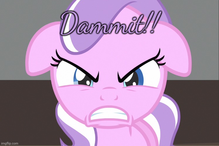 Diamond Tiara Growled (MLP) | Dammit!! | image tagged in diamond tiara growled mlp | made w/ Imgflip meme maker