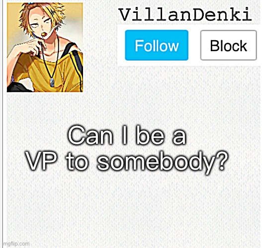 VillanDenki announcement template | Can I be a VP to somebody? | image tagged in villandenki announcement template | made w/ Imgflip meme maker