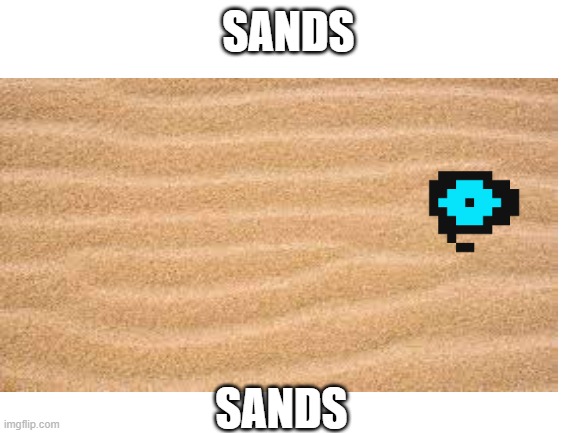 SANDS SANDS | made w/ Imgflip meme maker