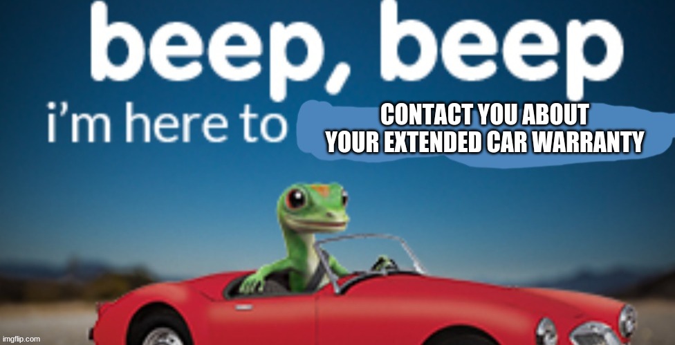 CONTACT YOU ABOUT YOUR EXTENDED CAR WARRANTY | made w/ Imgflip meme maker